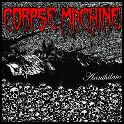 Corpse Machine : Annihilate
